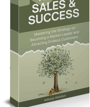 Trust, Sales, and Success: Mastering the Strategy on Becoming a Market Leader and Attracting Endless Customers