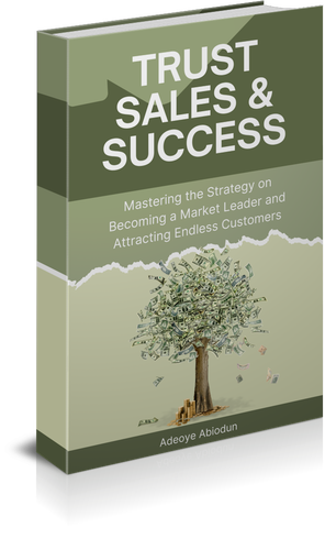 Trust, Sales, and Success: Mastering the Strategy on Becoming a Market Leader and Attracting Endless Customers