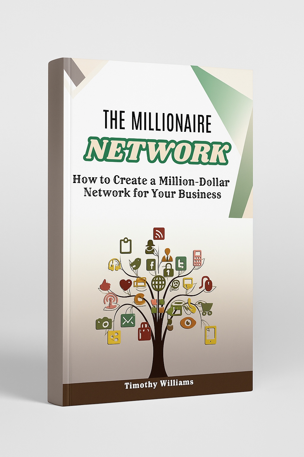 The Millionaire Network: How to Create a Million-Dollar Network for Your Business