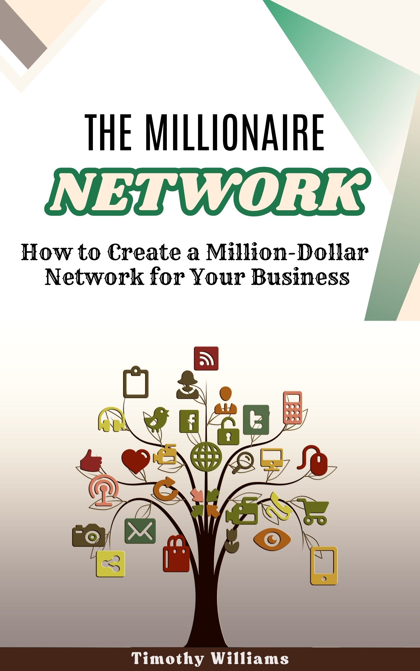 The Millionaire Network: How to Create a Million-Dollar Network for Your Business